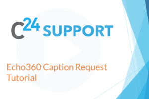 Echo360 Caption Request Tutorial