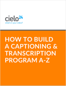 cielo24 eBook - How to Build and Captioning and Transcription Program A-Z - cover sm cielo24 eBook - How to Build and Captioning and Transcription Program A-Z - cover sm